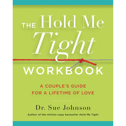 The Hold Me Tight Workbook: A Couple's Guide For a Lifetime of Love