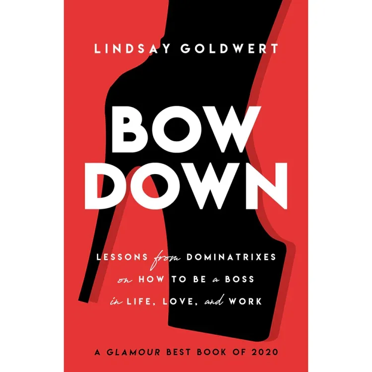 Bow Down: Lessons from Dominatrixes Bow Down: Lessons from Dominatrixes