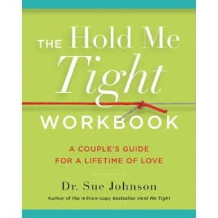 The Hold Me Tight Workbook: A Couple's Guide For a Lifetime of Love
