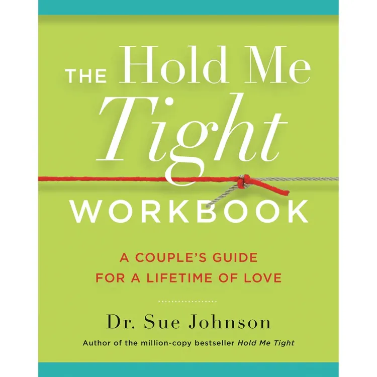 The Hold Me Tight Workbook: A Couple's Guide For a Lifetime of Love The Hold Me Tight Workbook: A Couple's Guide For a Lifetime of Love