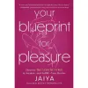 Your Blueprint for Pleasure