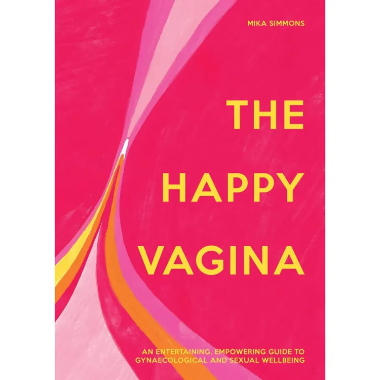 The Happy Vagina: An Empowering Guide to Understanding Your Body The Happy Vagina: An Empowering Guide to Understanding Your Body