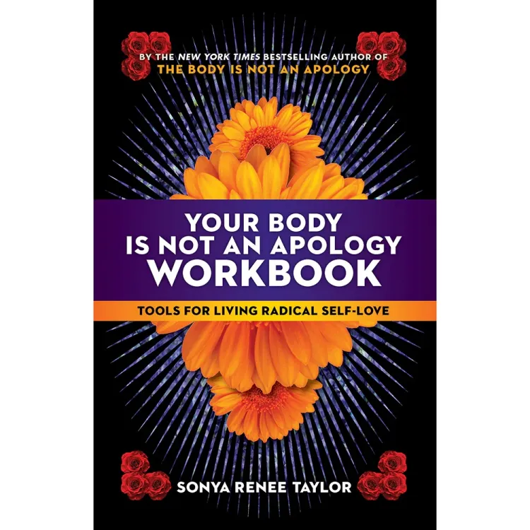 Your Body Is Not an Apology Workbook: Tools for Living Radical Self-Love Your Body Is Not an Apology Workbook: Tools for Living Radical Self-Love