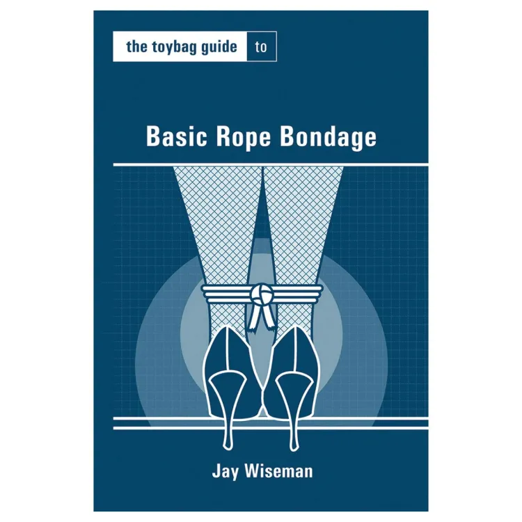 The Toybag Guide to Basic Rope Bondage The Toybag Guide to Basic Rope Bondage