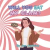 Will you Eat My Clam